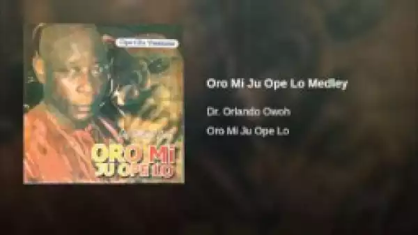 Dr. Orlando Owoh - Oro Mi Ju Ope Lo Medley